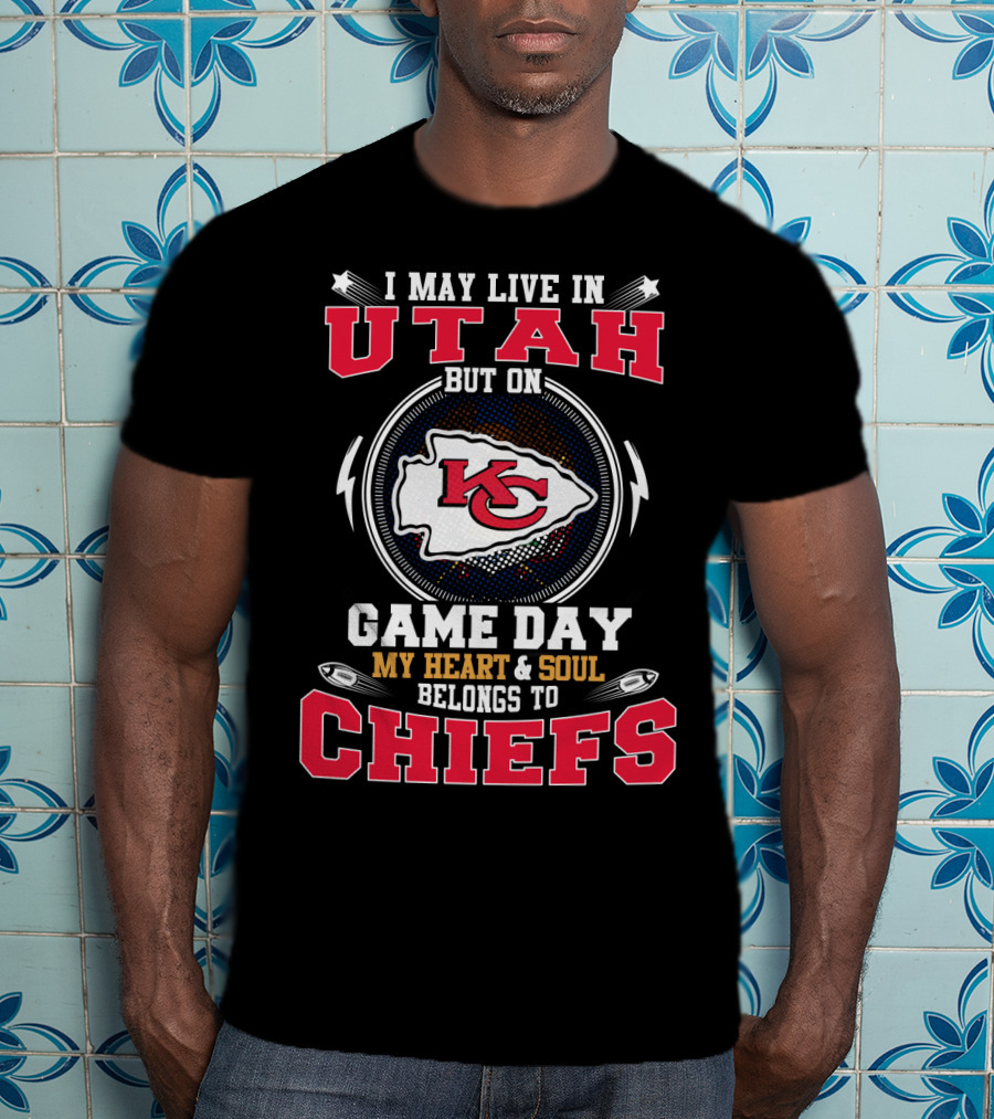 I May Live In Utah But On Game Day My Heart And Soul Belongs To Chiefs T-Shirt