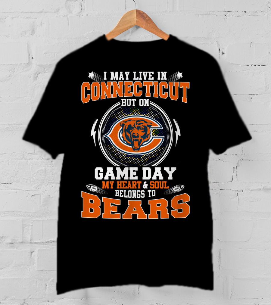I May Live In Connecticut But On Game Day My Heart & Soul Belongs To Bears T-Shirt