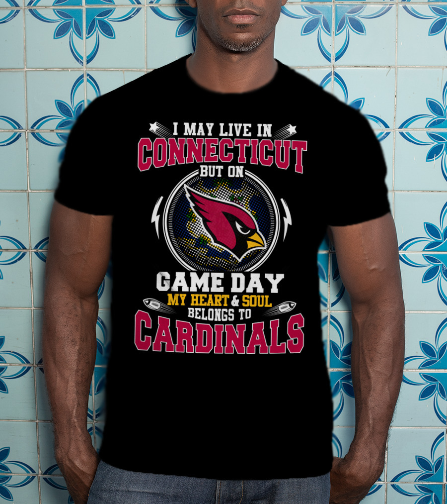 I May Live In Connecticut But On Game Day My Heart & Soul Belongs To Cardinals T-Shirt