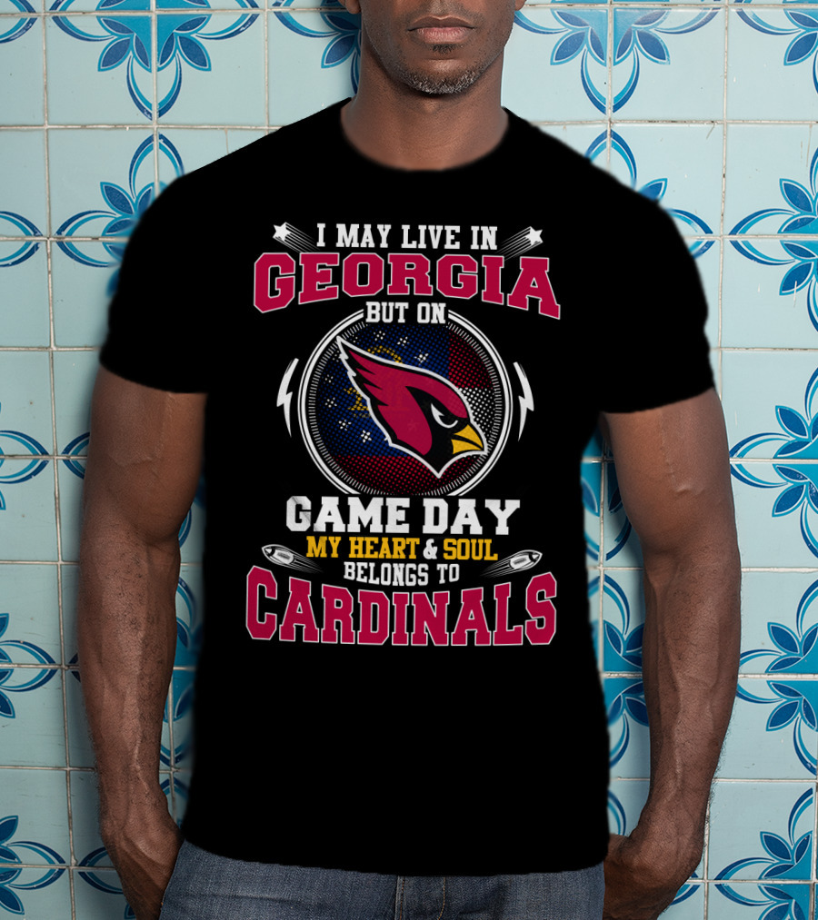 I May Live In Georgia But On Game Day My Heart And Soul Belongs To Cardinals T-Shirt