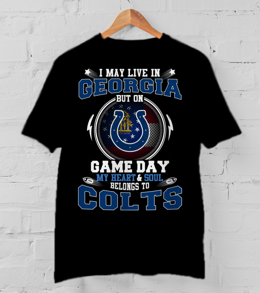 I May Live In Georgia But On Game Day My Heart & Soul Belongs To Colts T-Shirt