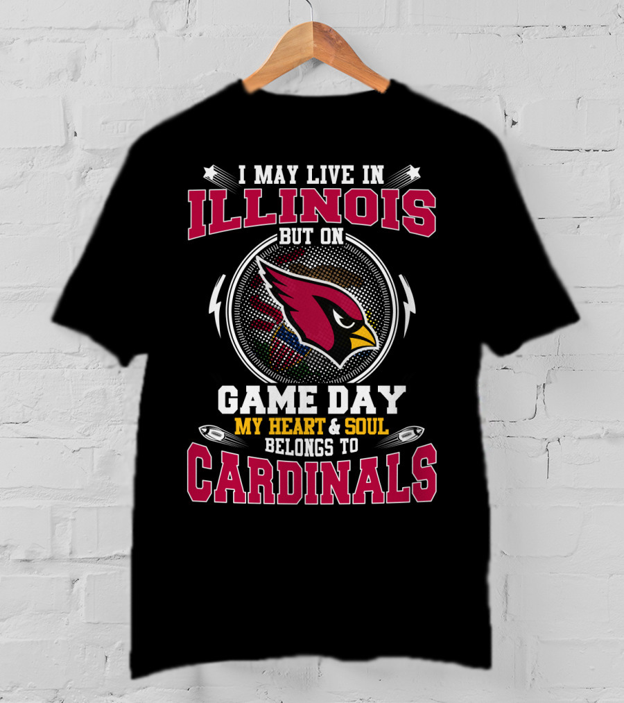 I May Live In Illinois But On Game Day My Heart & Soul Belongs To Cardinals T-Shirt