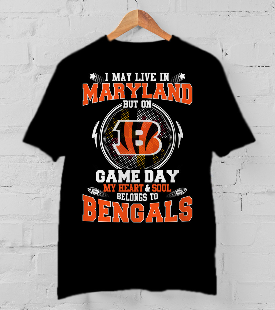 I May Live In Maryland But On Game Day My Heart & Soul Belongs To Bengals T-Shirt