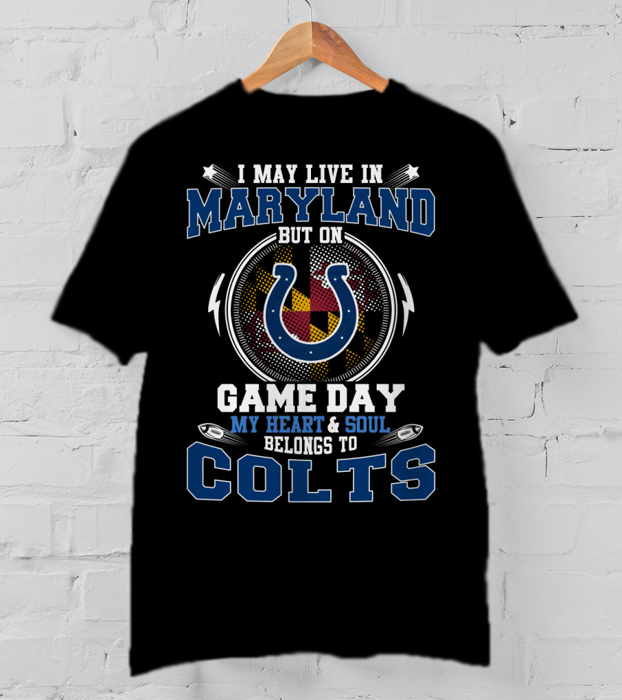 I May Live In Maryland But On Game Day My Heart & Soul Belongs To Colts T-Shirt