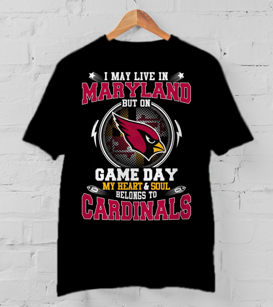I May Live In Maryland But On Game Day My Heart & Soul Belongs To Cardinals T-Shirt