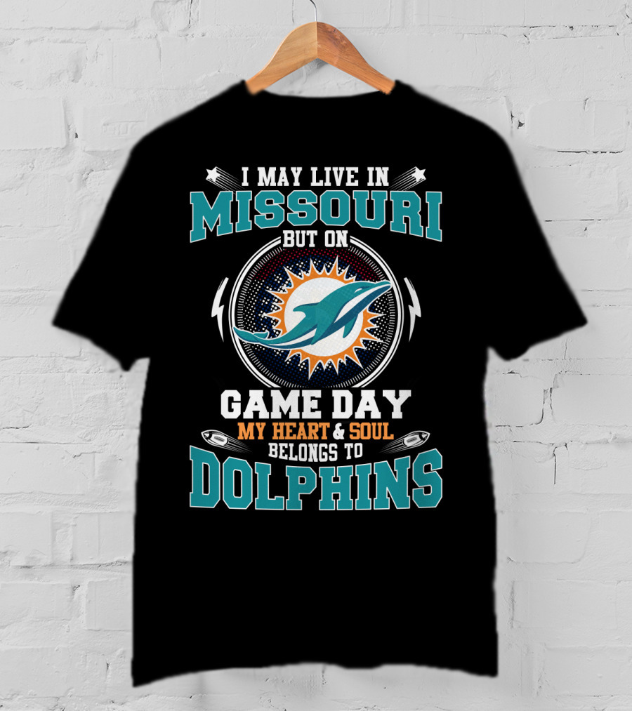 I May Live In Missouri But On Game Day My Heart & Soul Belongs To Dolphins T-Shirt