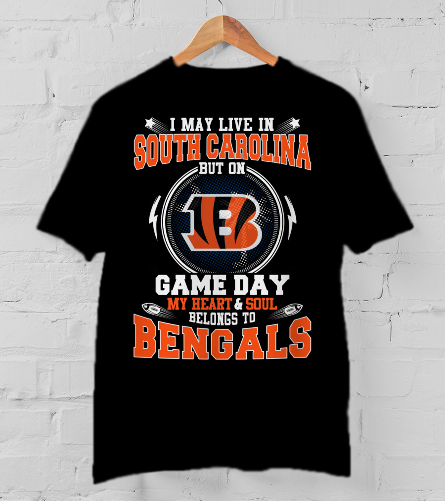 I May Live In South Carolina But On Game Day My Heart & Soul Belongs To Bengals T-Shirt