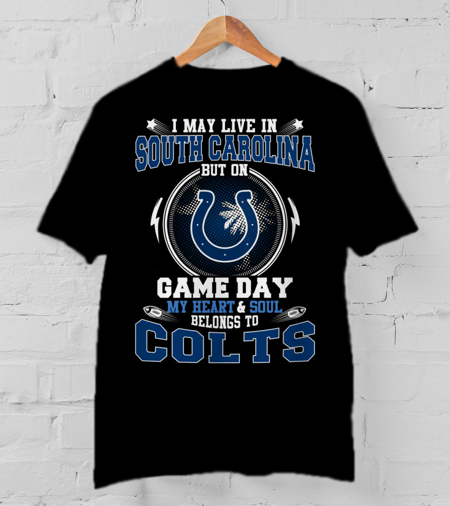 I May Live In South Carolina But On Game Day My Heart & Soul Belongs To Colts T-Shirt