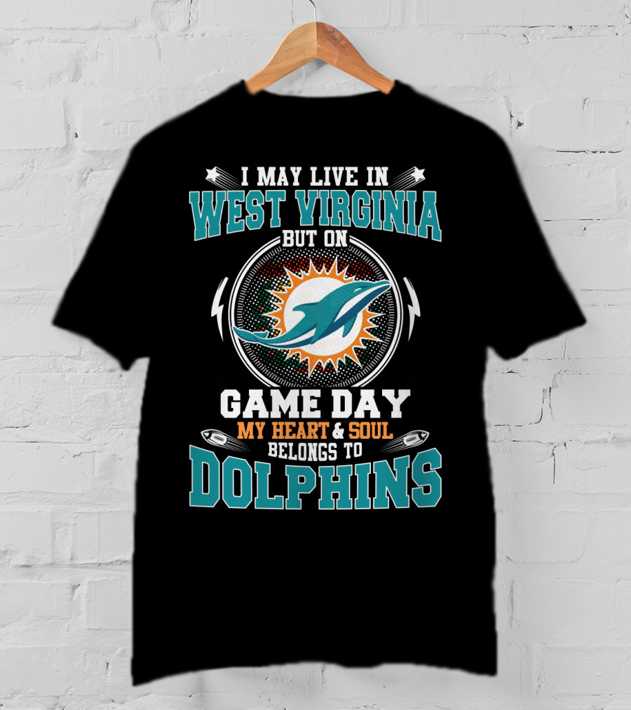 West Virginia Residents' Heart And Soul Belongs To Dolphins On Game Day T-Shirt