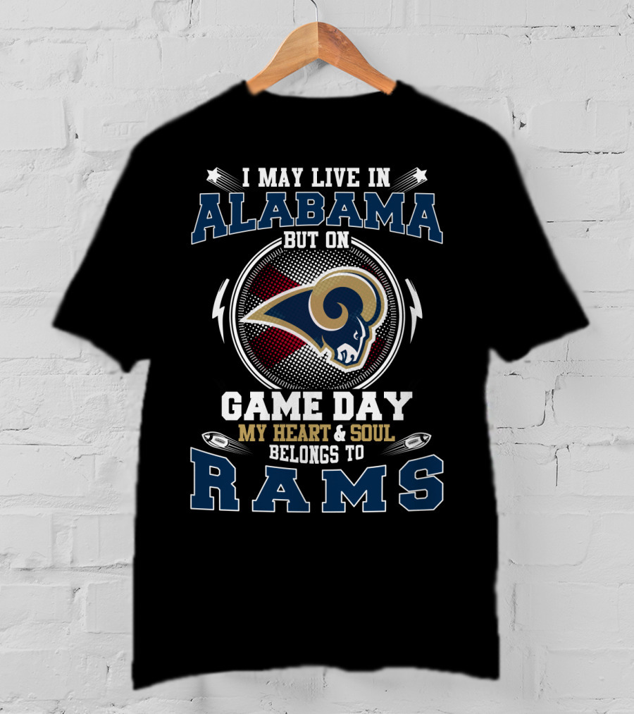 I May Live In Alabama But On Game Day My Heart & Soul Belongs To Rams T-Shirt
