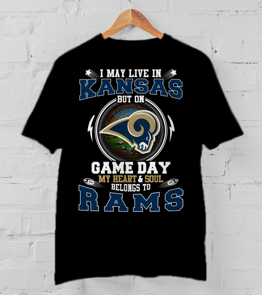 I May Live In Kansas But On Game Day My Heart And Soul Belongs To Rams T-Shirt