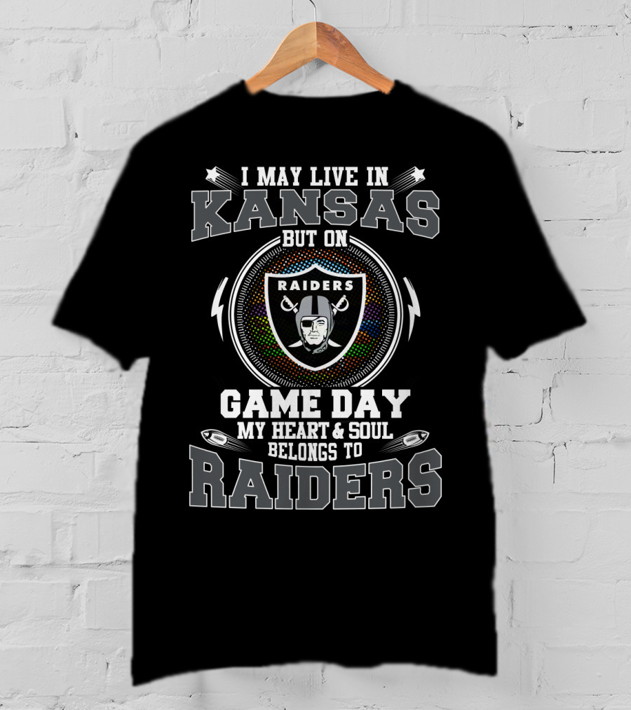 I May Live In Kansas But On Game Day My Heart And Soul Belongs To Raiders T-Shirt