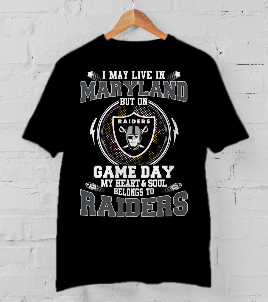 I May Live In Maryland But On Game Day My Heart & Soul Belongs To Raiders T-Shirt