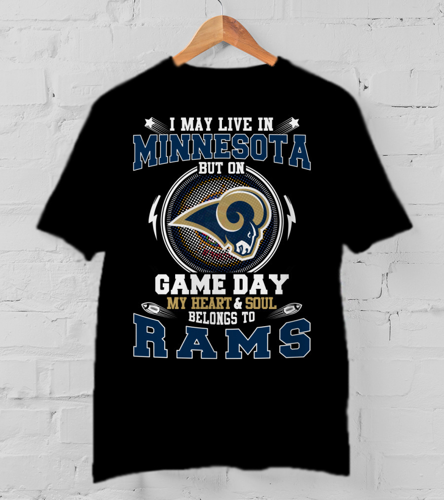 I May Live In Minnesota But On Game Day My Heart And Soul Belongs To Rams T-Shirt