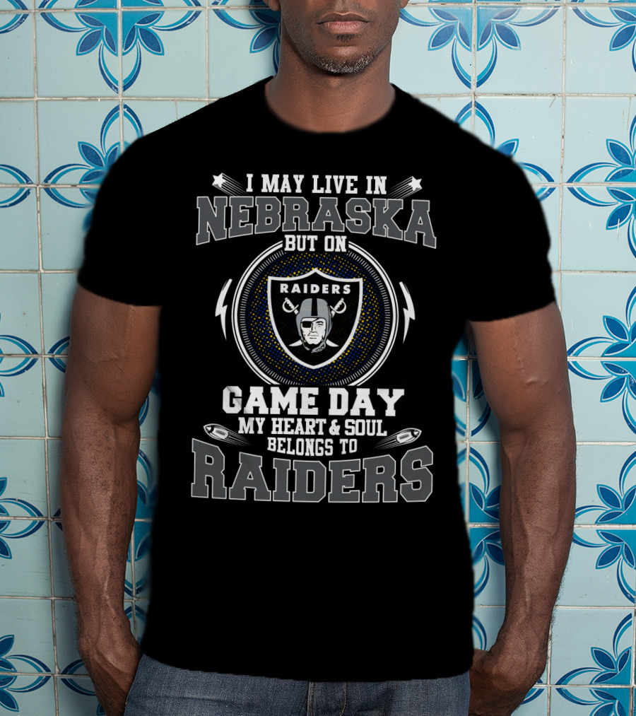 I May Live In Nebraska But On Game Day My Heart & Soul Belongs To Raiders T-Shirt