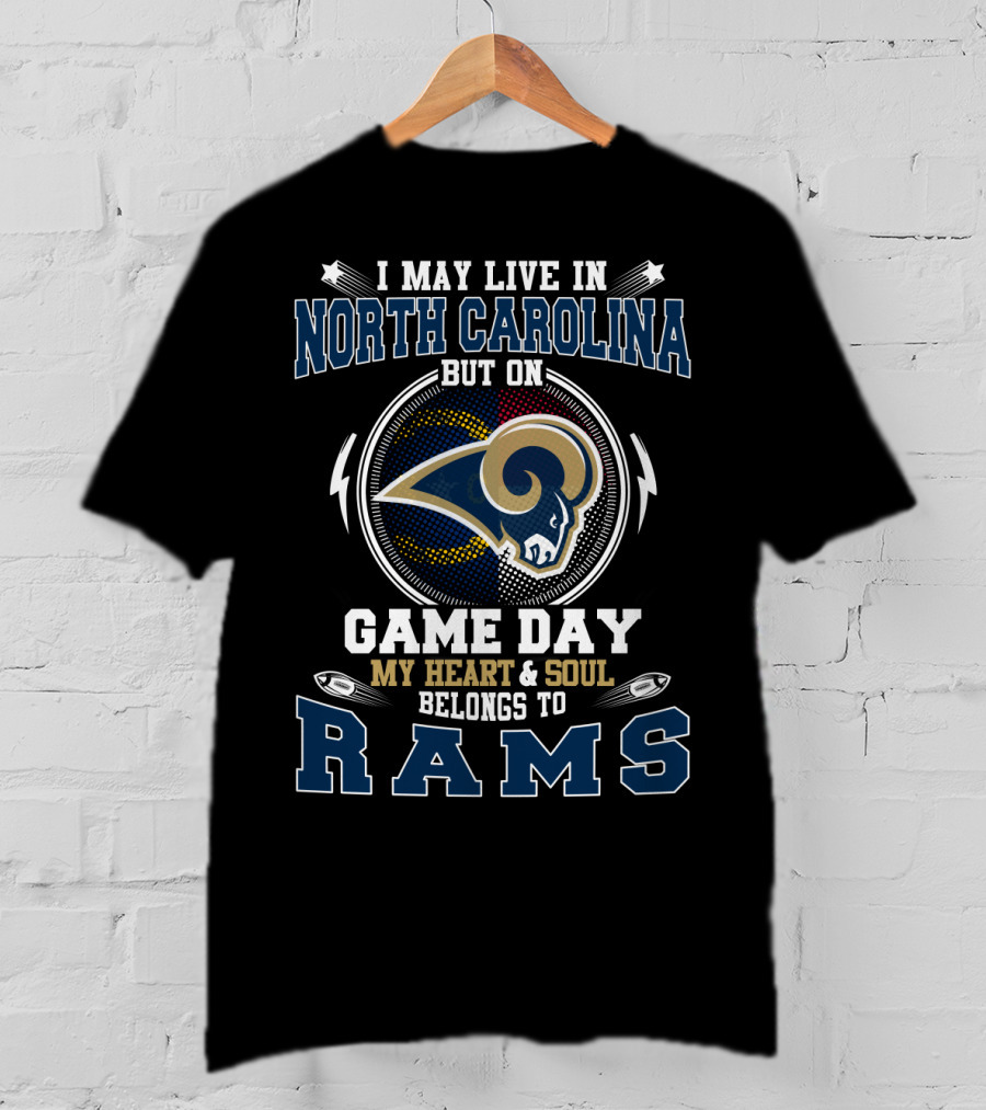 I May Live In North Carolina But On Game Day My Heart & Soul Belongs To Rams T-Shirt