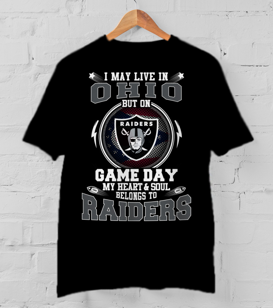 I May Live In Ohio But On Game Day My Heart & Soul Belongs To Raiders T-Shirt