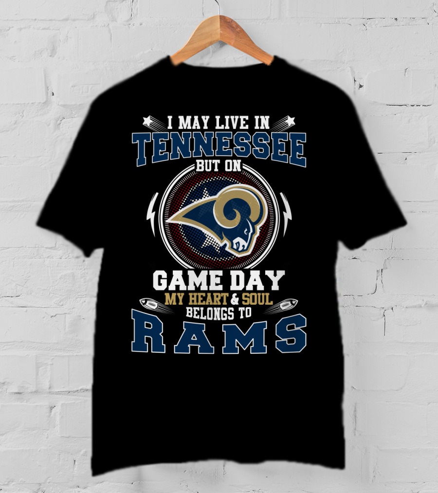 I May Live In Tennessee But On Game Day My Heart & Soul Belongs To Rams T-Shirt