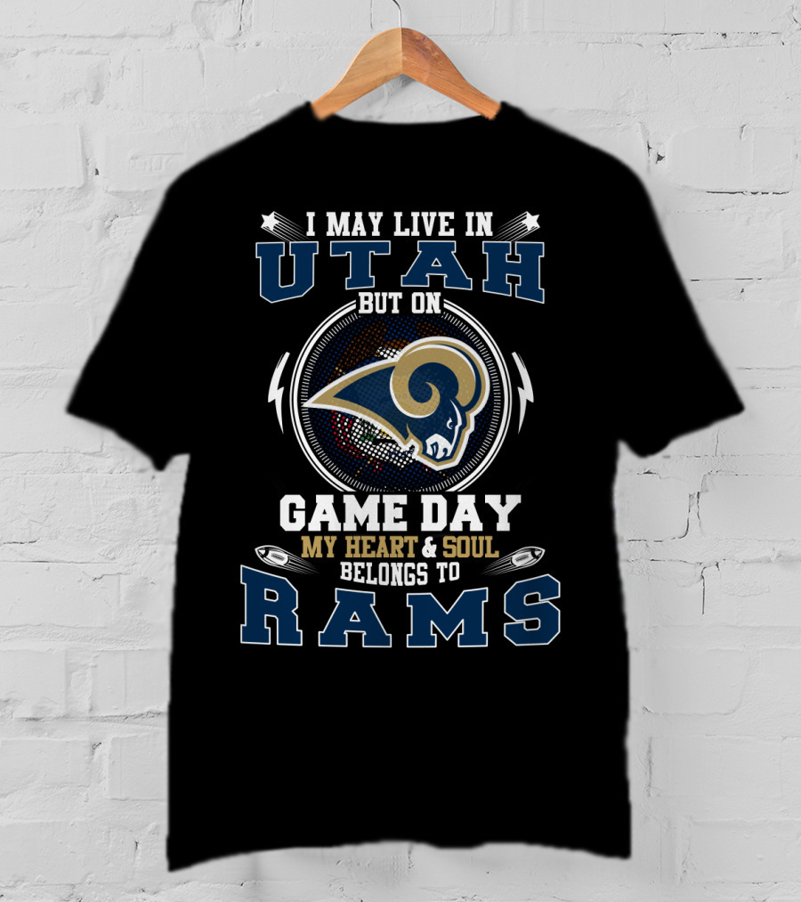 I May Live In Utah But On Game Day My Heart And Soul Belongs To Rams T-Shirt