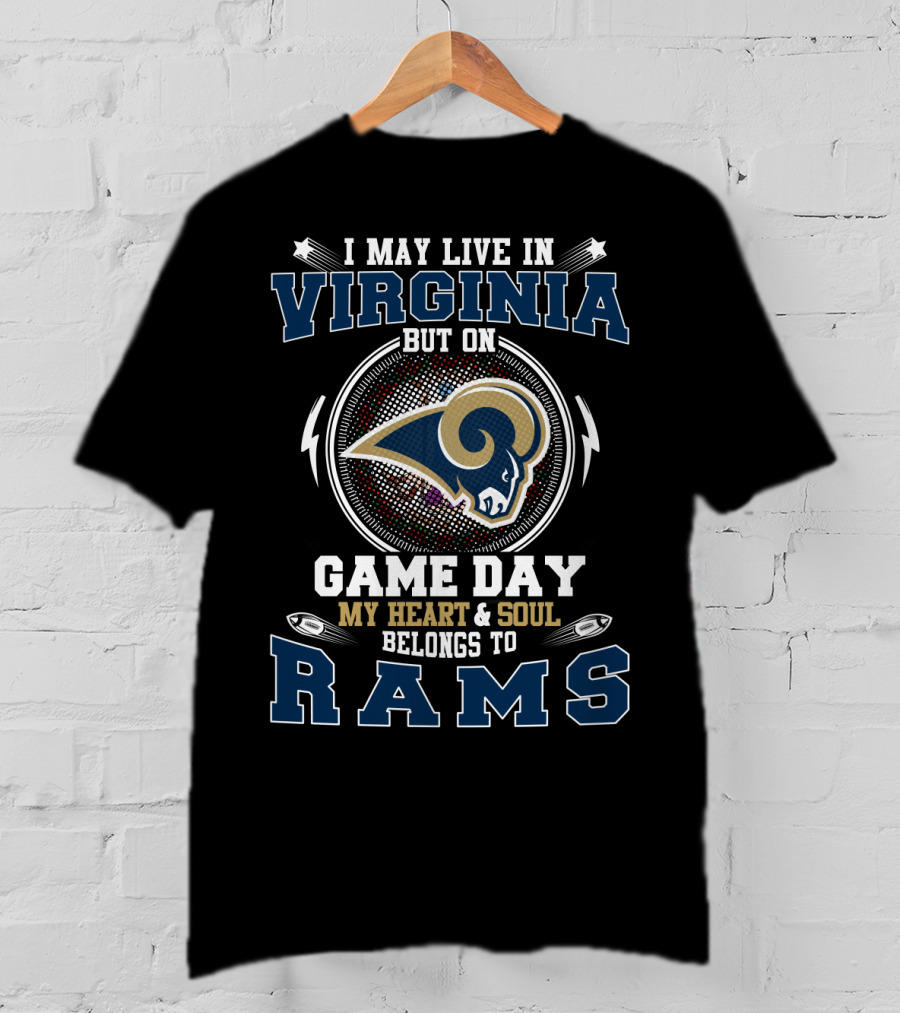 I May Live In Virginia But On Game Day My Heart & Soul Belongs To Rams T-Shirt