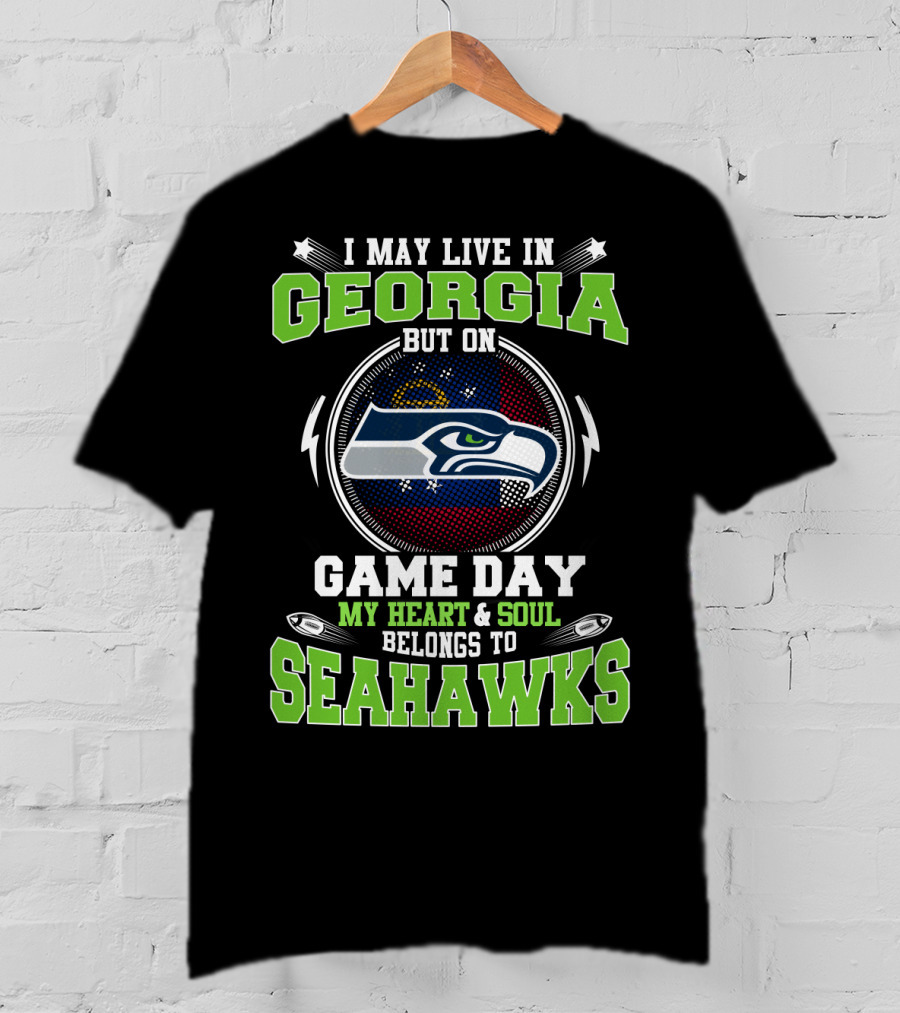 I May Live In Georgia But On Game Day My Heart & Soul Belongs To Seahawks T-Shirt