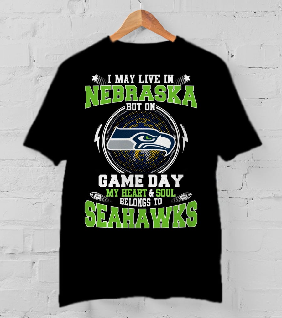 I May Live In Nebraska But On Game Day My Heart And Soul Belongs To Seahawks T-Shirt