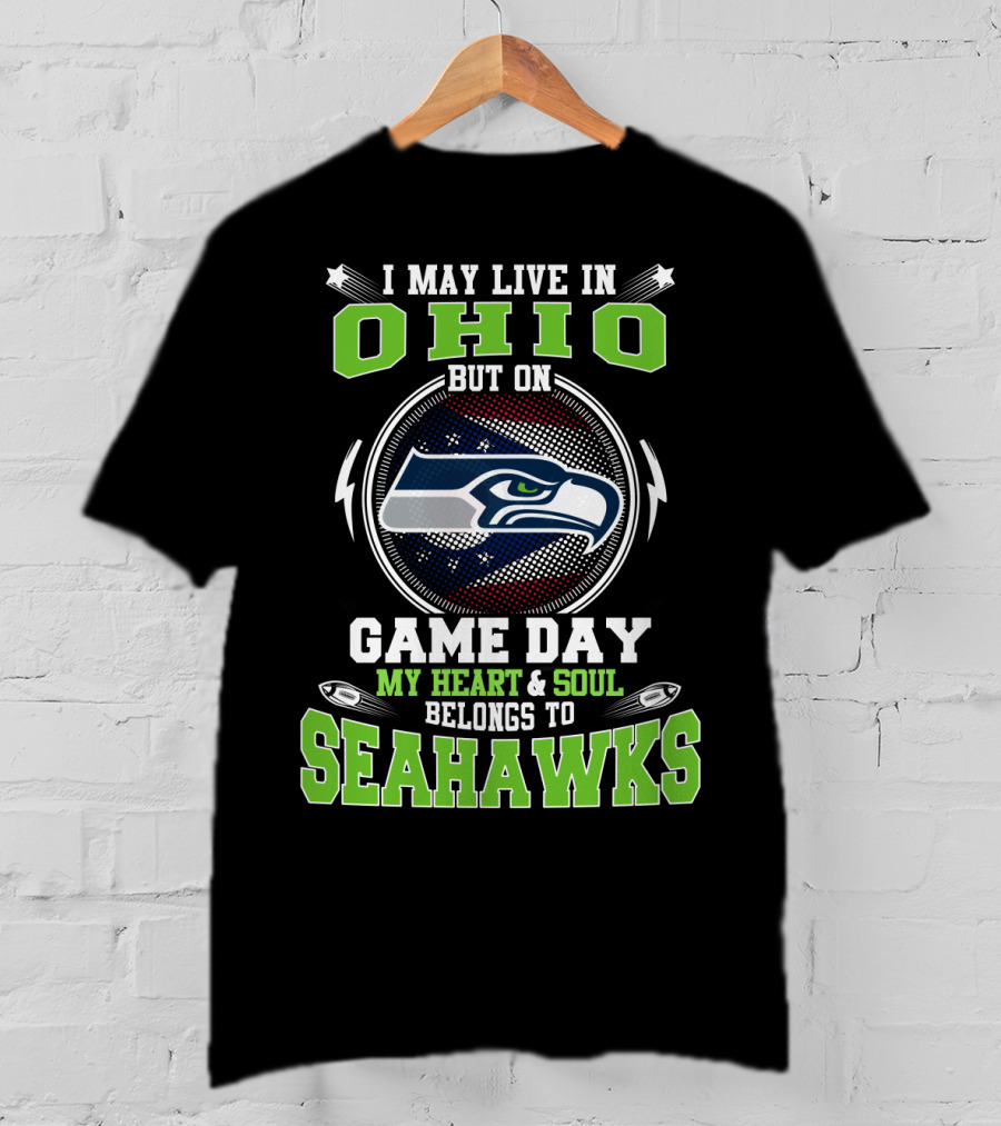 I May Live In Ohio But On Game Day My Heart & Soul Belongs To Seahawks T-Shirt