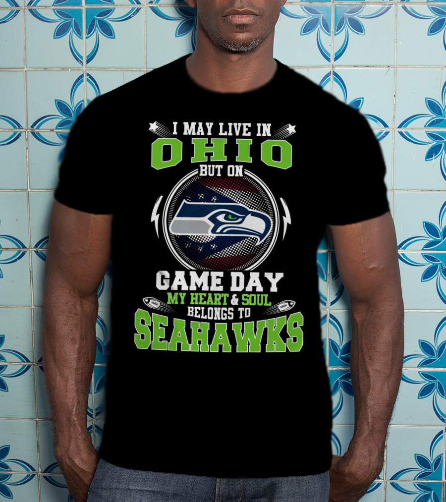 I May Live In Ohio But On Game Day My Heart & Soul Belongs To Seahawks T-Shirt