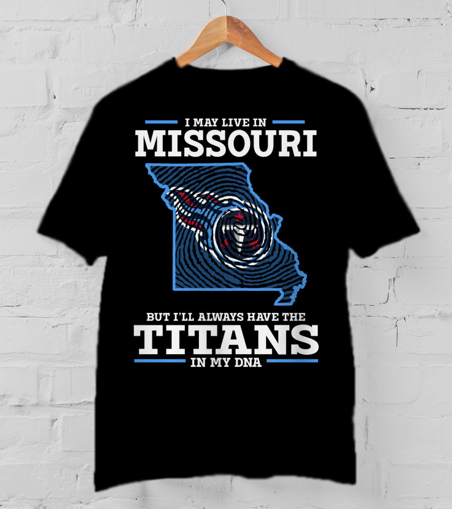 Missouri I May Live In But I'll Always Have The Titans In My Dna T-Shirt