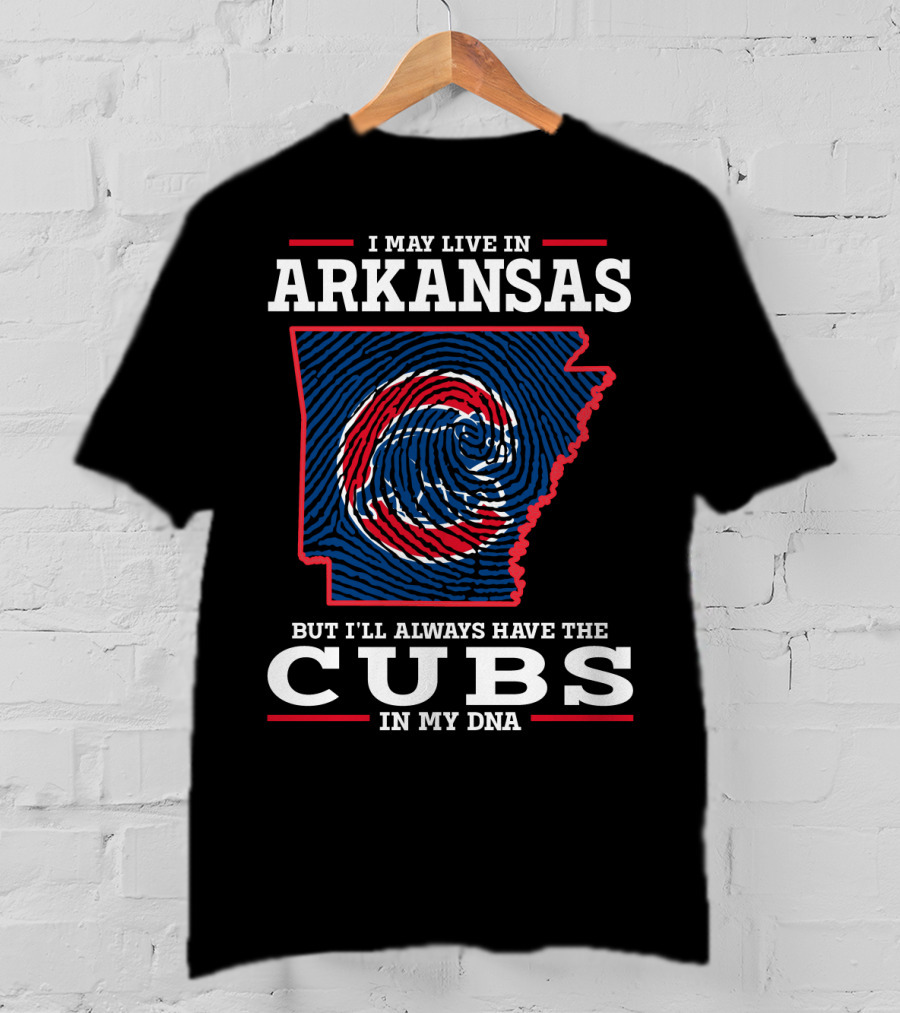 I May Live In Arkansas But I'll Always Have The Cubs In My DNA T-Shirt