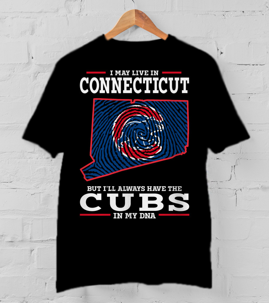 I May Live In Connecticut But I'll Always Have The Cubs In My DNA T-Shirt
