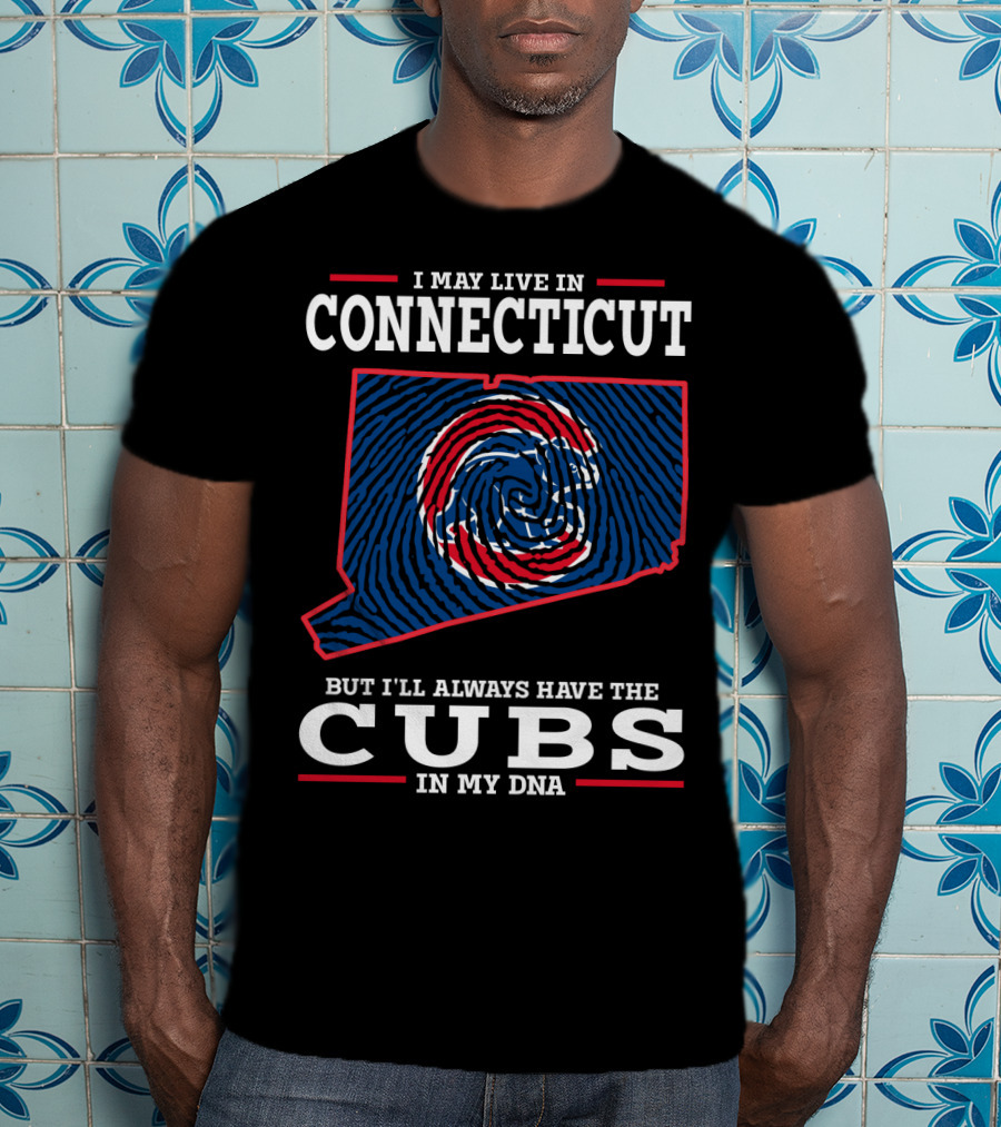 I May Live In Connecticut But I'll Always Have The Cubs In My DNA T-Shirt