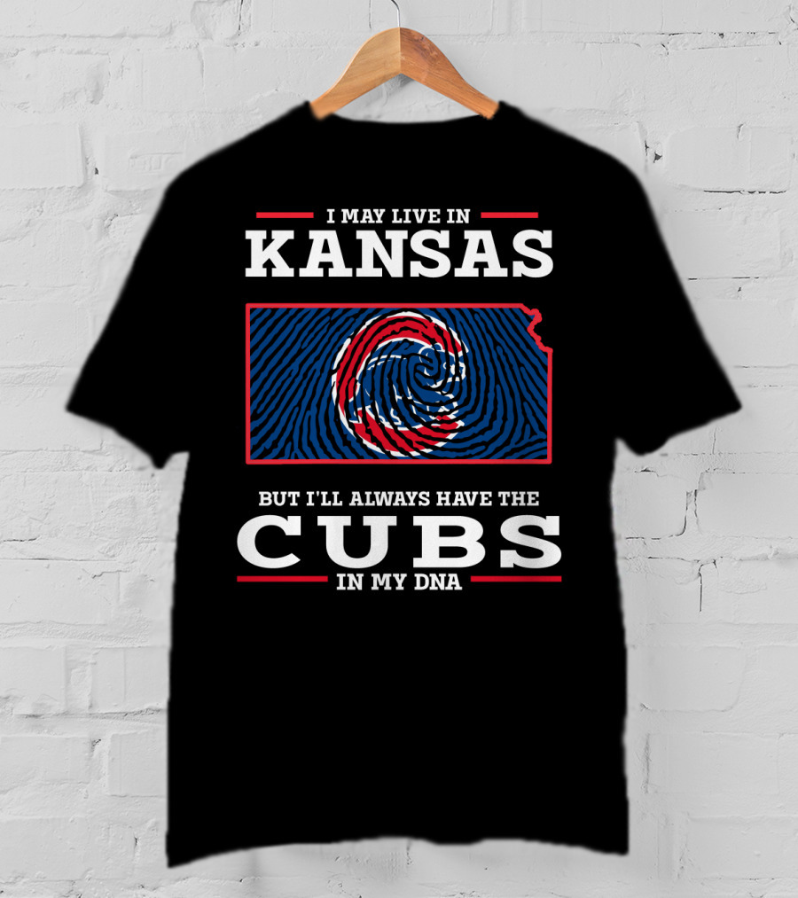 I May Live In Kansas But I'll Always Have The Cubs In My DNA T-Shirt