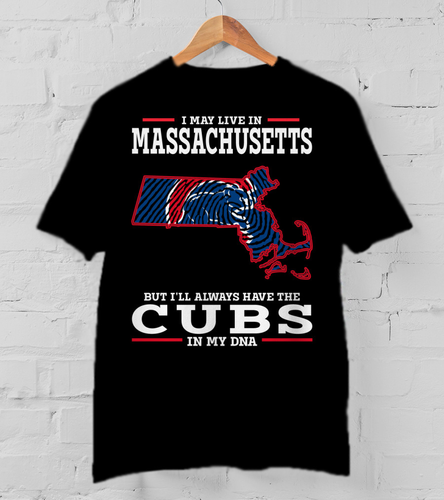 I May Live In Massachusetts But I'll Always Have The Cubs In My DNA T-Shirt
