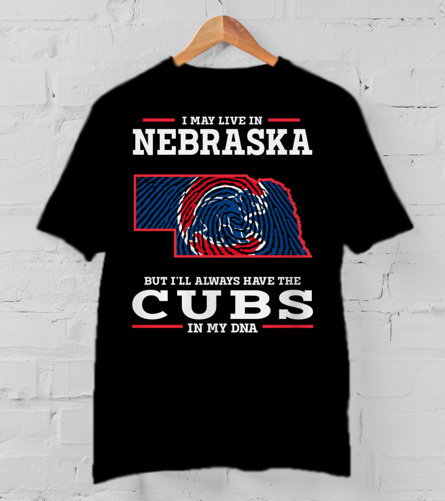 I May Live In Nebraska But I'll Always Have The Cubs In My DNA T-Shirt