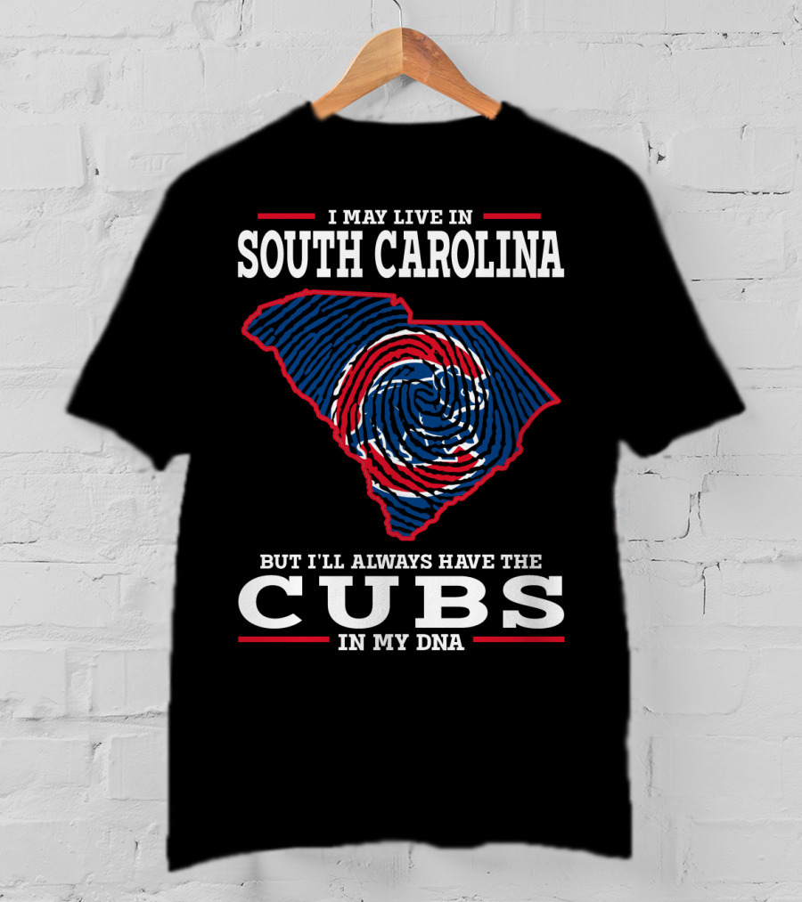I May Live In South Carolina But I'll Always Have The Cubs In My DNA T-Shirt