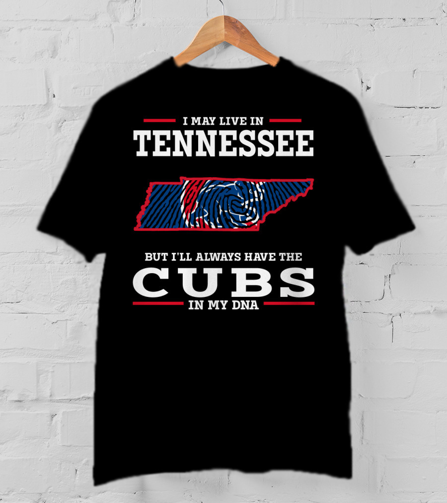 I May Live In Tennessee But I'll Always Have The Cubs In My DNA T-Shirt
