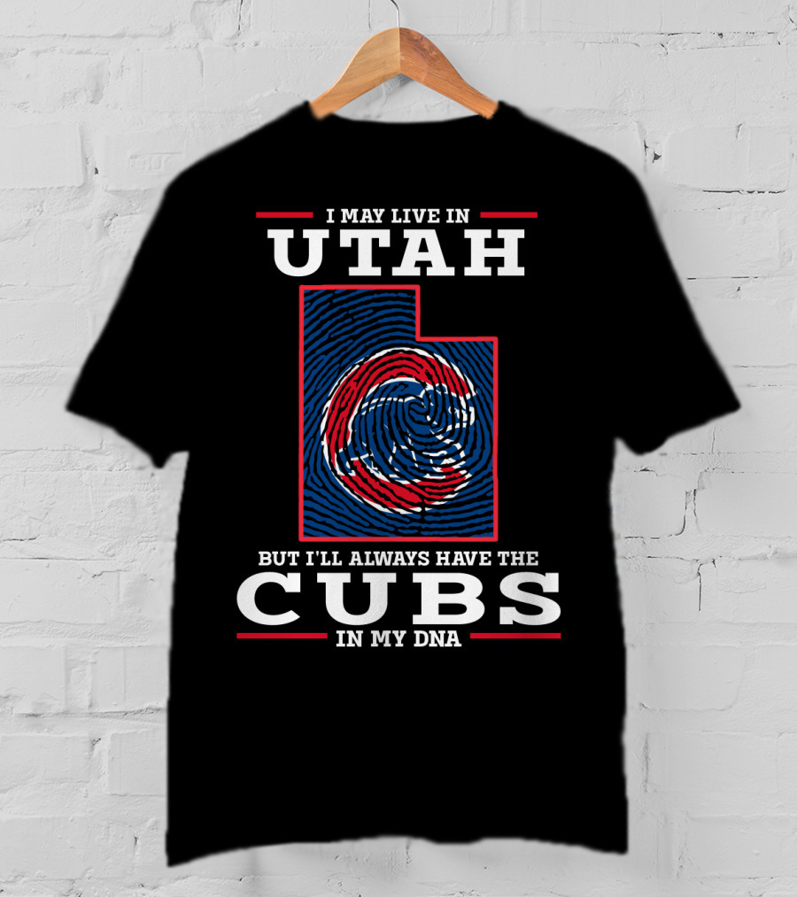 I May Live In Utah But I'll Always Have The Cubs In My DNA T-Shirt
