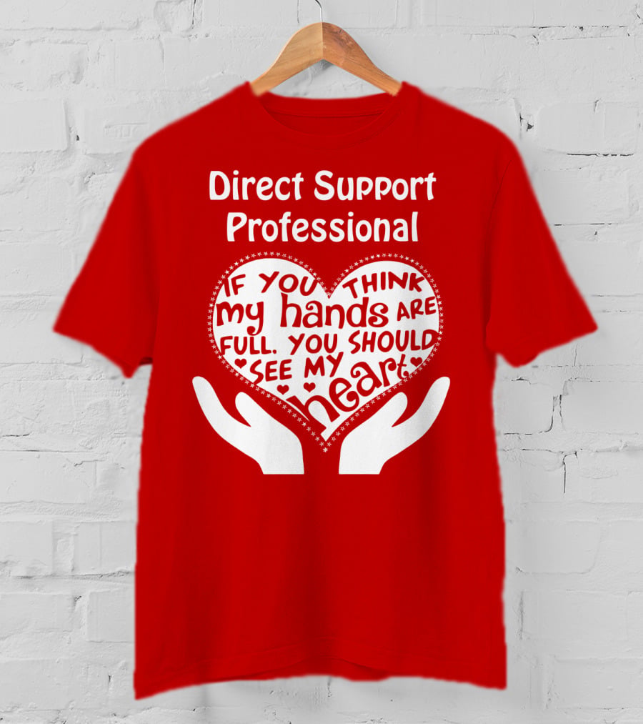 Direct Support Professional Heart And Hands Full Of Love And Dedication T-Shirt