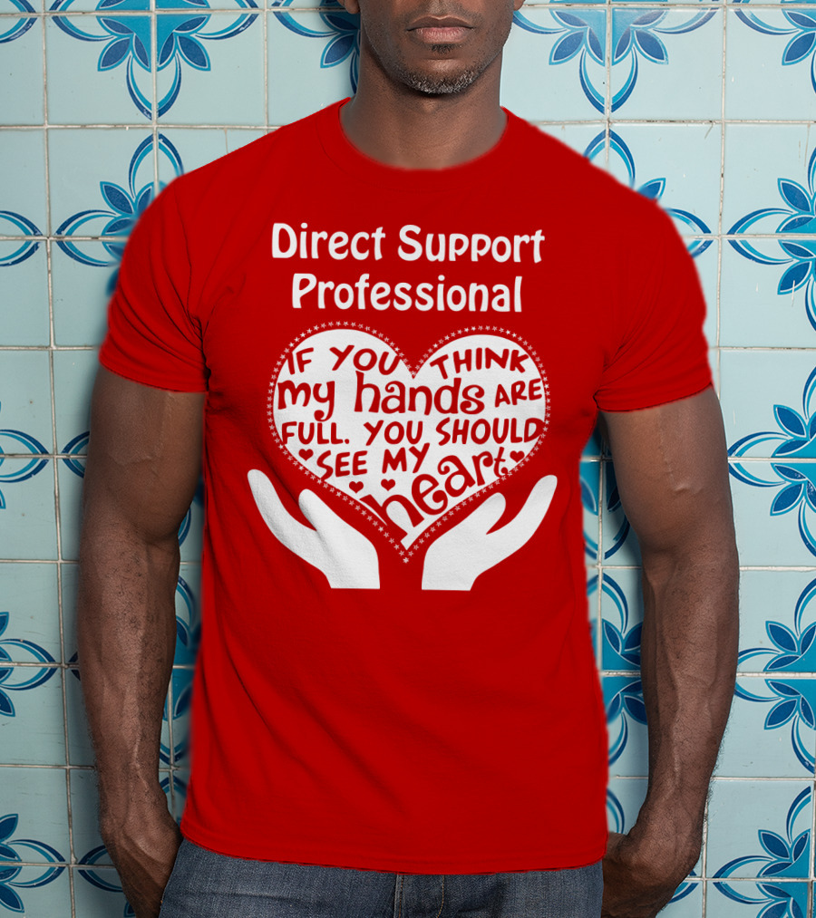 Direct Support Professional Heart And Hands Full Of Love And Dedication T-Shirt