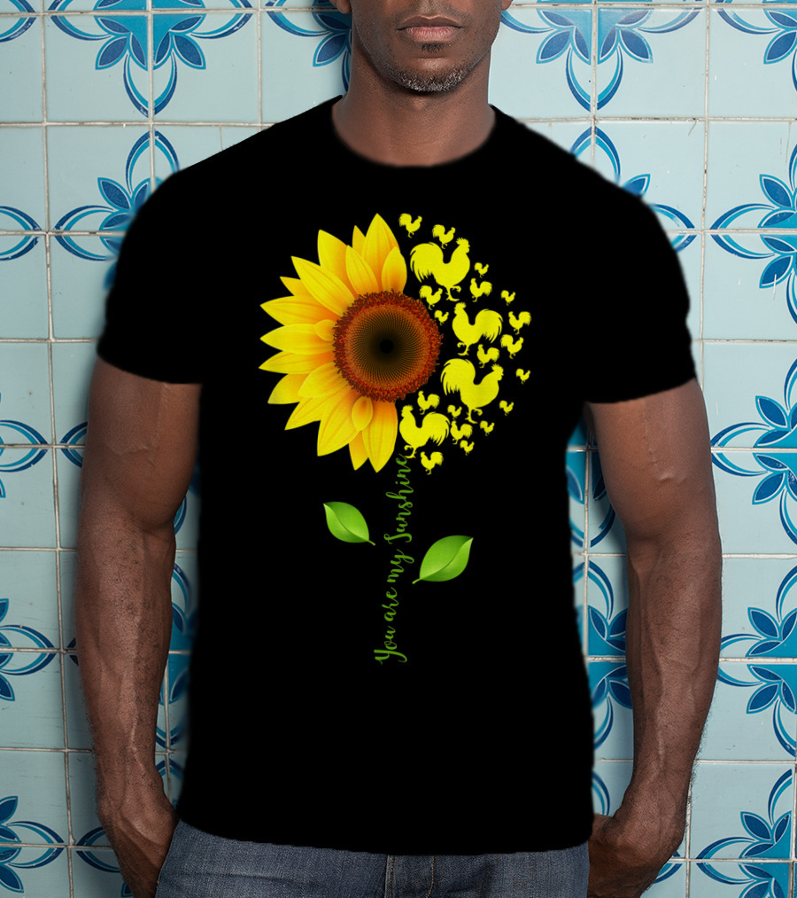 You Are My Sunshine Sunflower Rooster Chickens Farmer T-Shirt