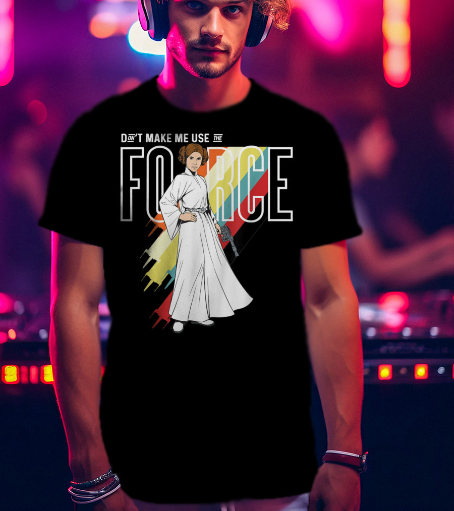 Don't Make Me Use The Force Princess Leia T-Shirt