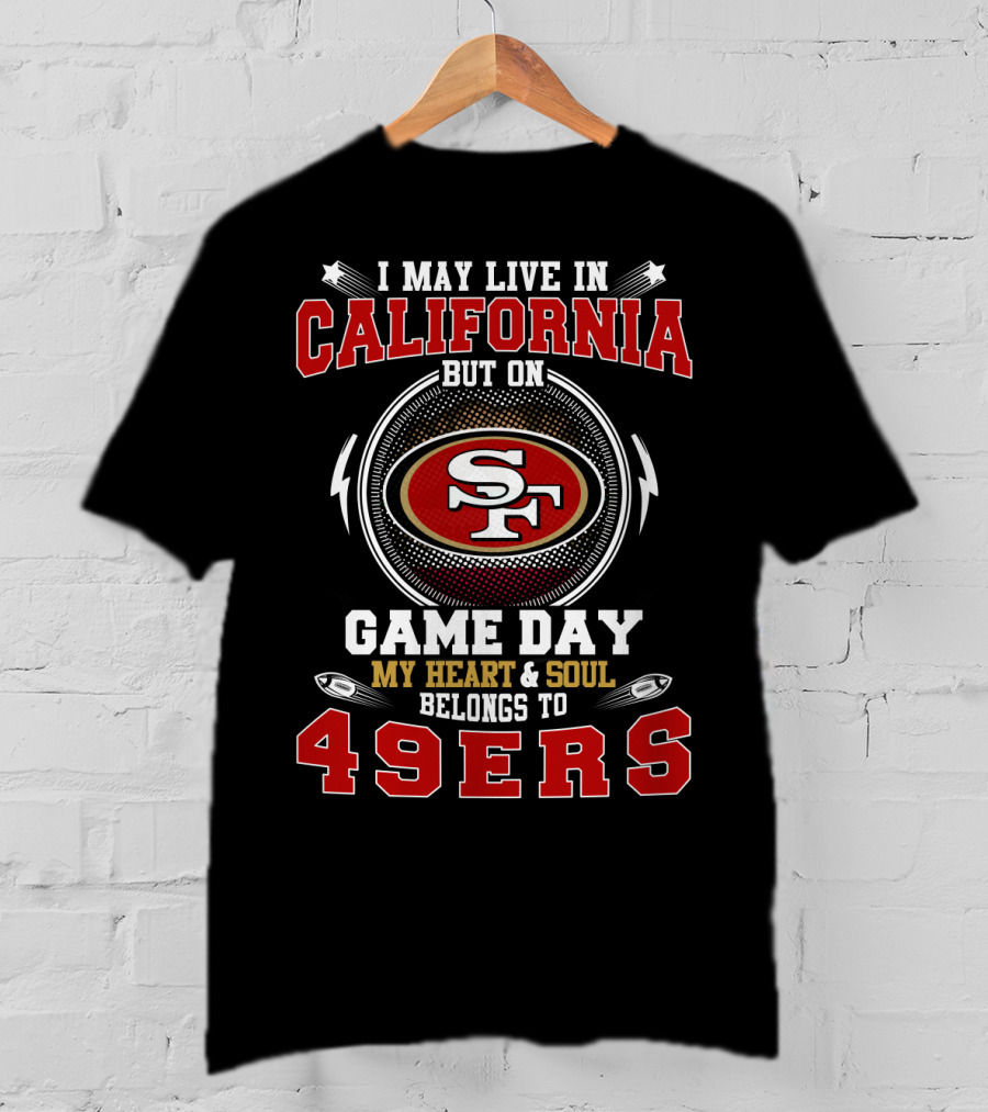 California My Heart And Soul Belongs To 49Ers Game Day T-Shirt