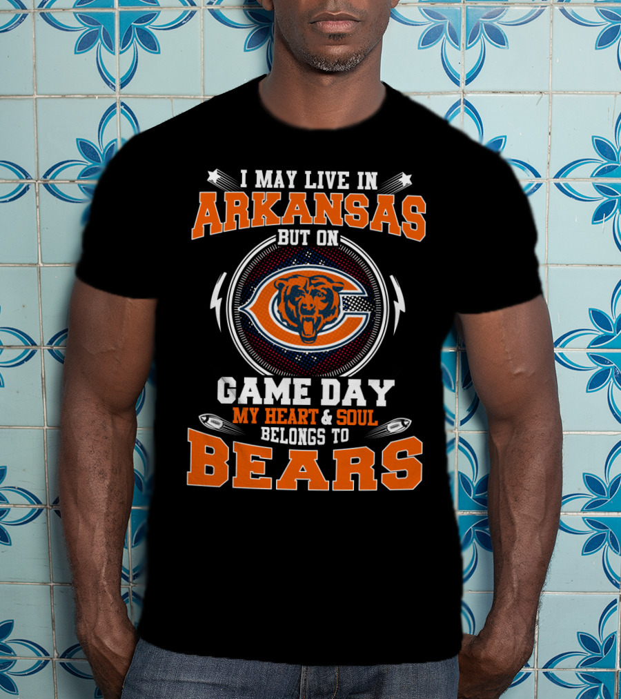 I May Live IN Arkansas But On Game Day My Heart And Soul Belongs To Bears T-Shirt