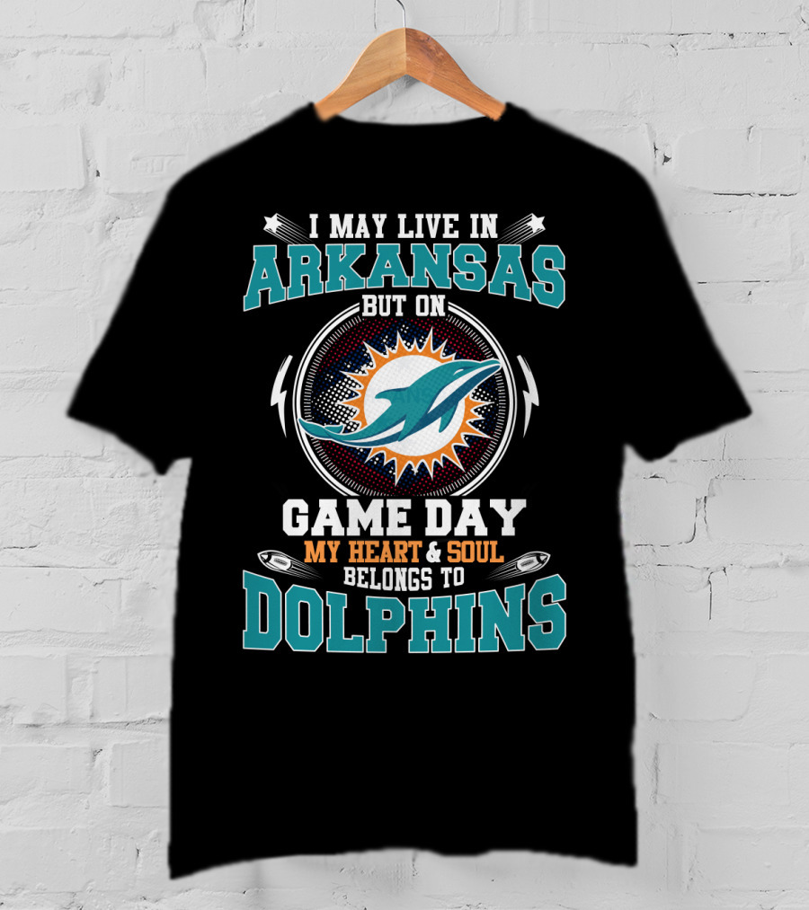I May Live In Arkansas But On Game Day My Heart And Soul Belongs To Dolphins T-Shirt