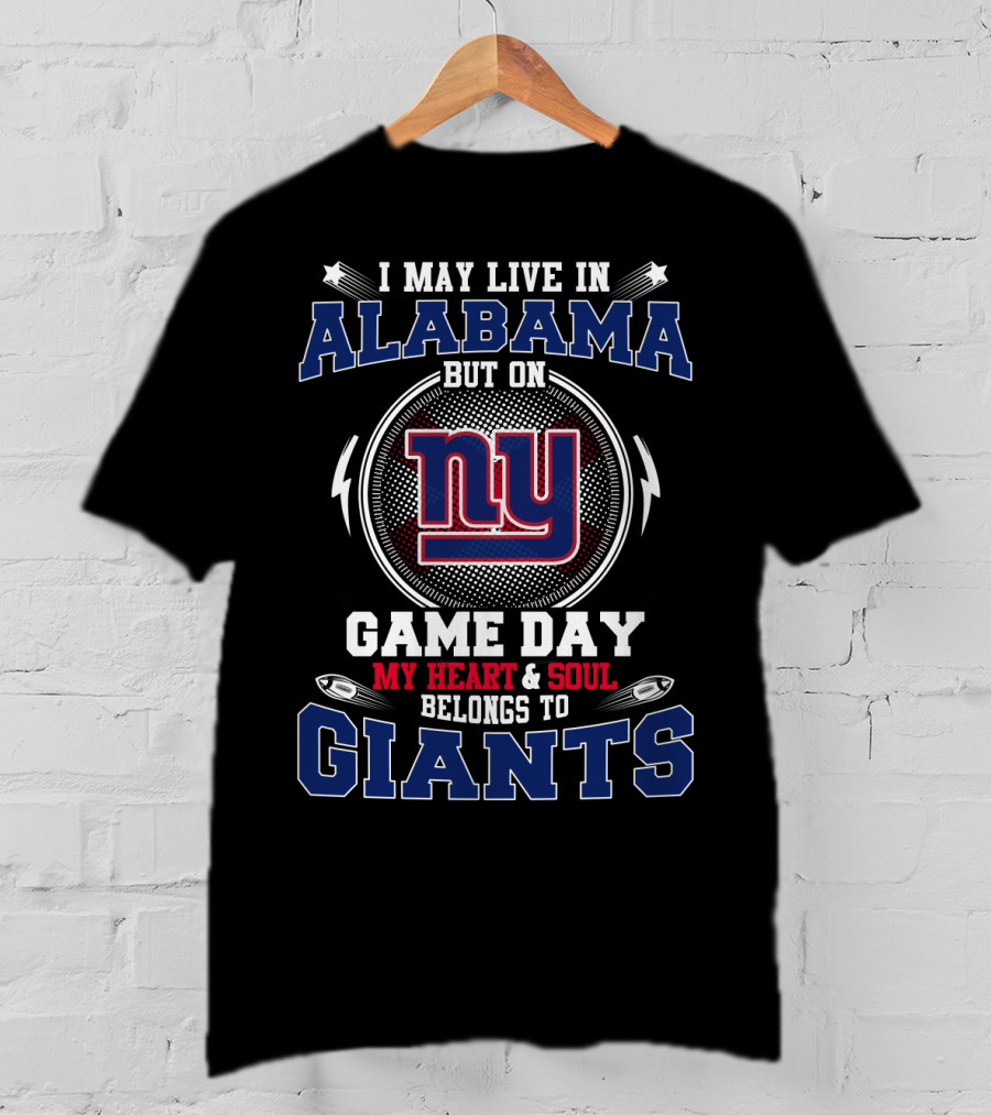 I May Live In Alabama But On Game Day My Heart And Soul Belongs To NY Giants T-Shirt