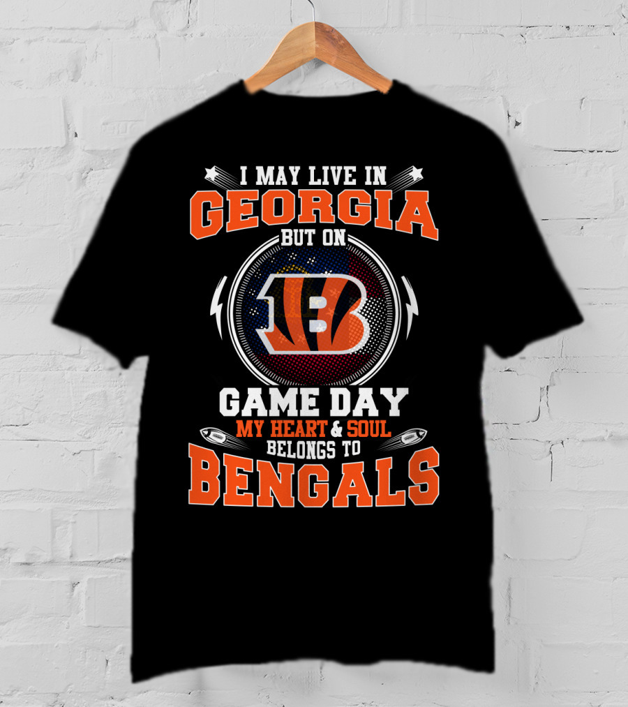 I May Live In Georgia But On Game Day My Heart And Soul Belongs To Bengals T-Shirt