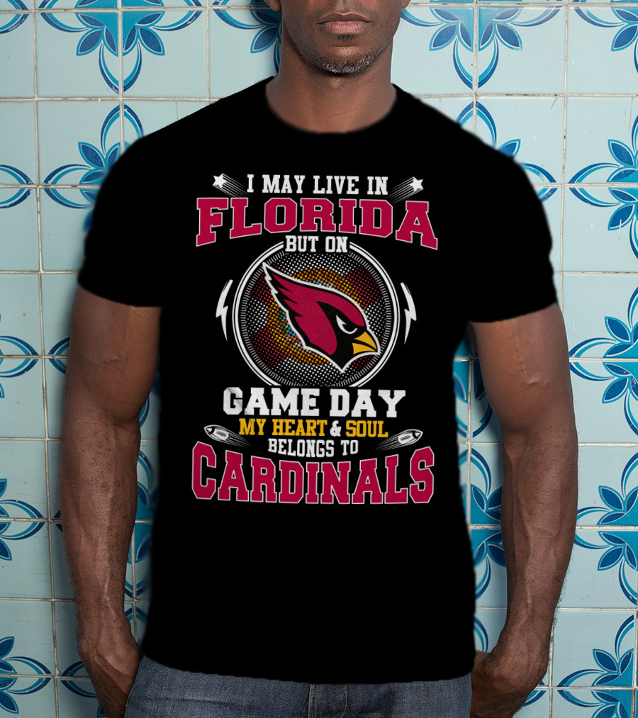 I May Live IN Florida But On Game Day My Heart And Soul Belongs To Cardinals T-Shirt