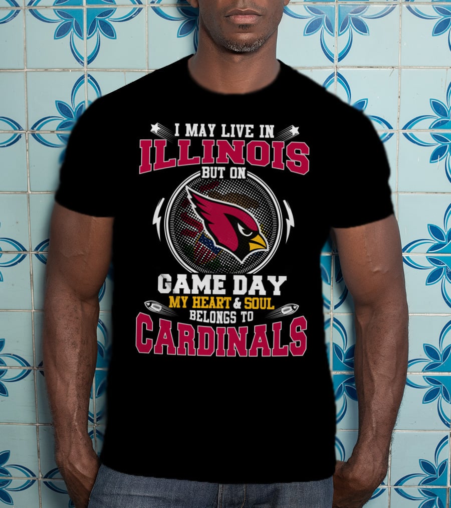 I May Live IN Illinois But On Game Day My Heart And Soul Belongs To Cardinals T-Shirt