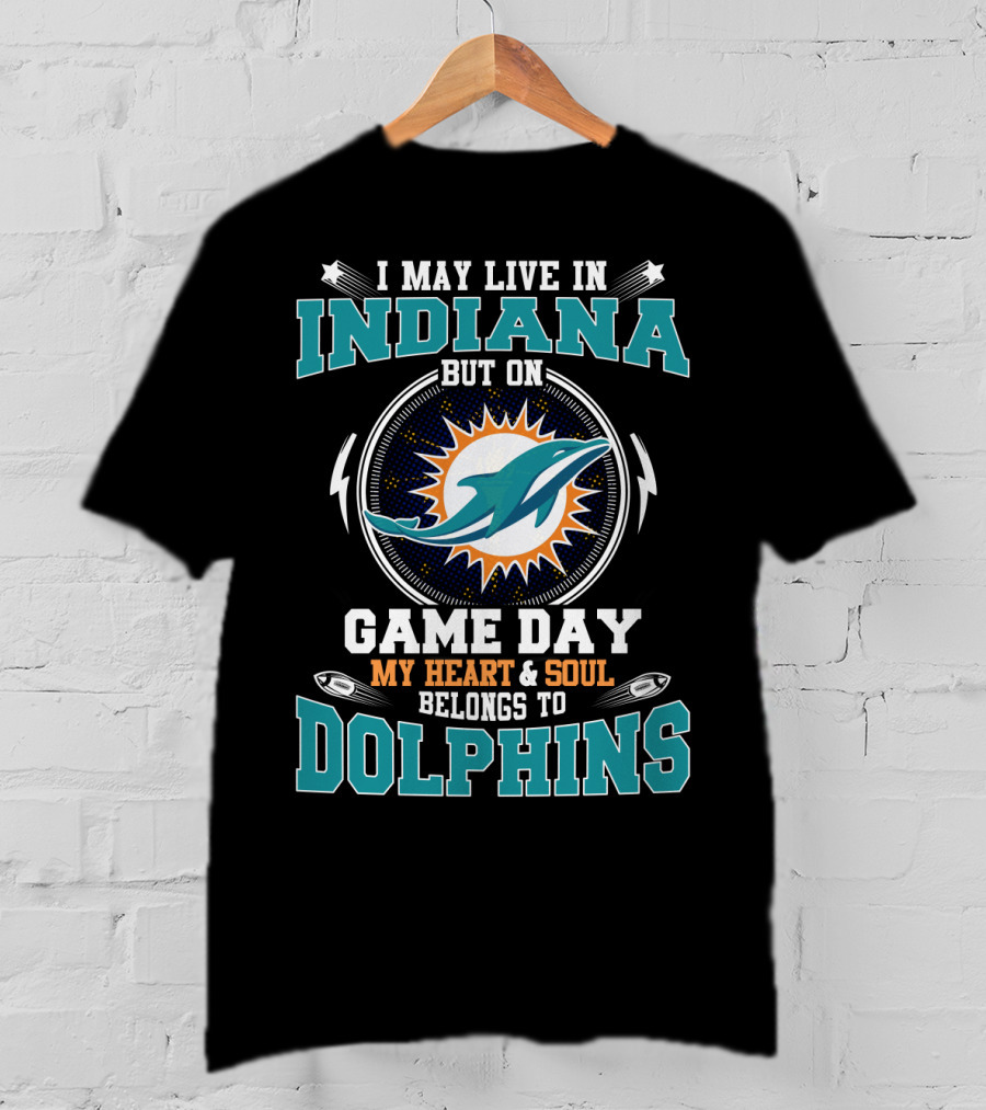 I May Live IN Indiana But On Game Day My Heart And Soul Belongs To Dolphins Indiana T-Shirt